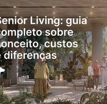 Senior Living: guia completo sobre conceito, custos e diferenças