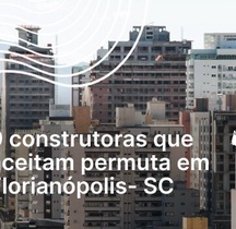 9 construtoras que aceitam permuta em Florianópolis- SC