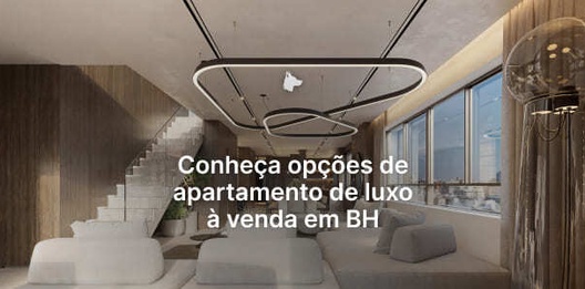 Conheça 9 opções de apartamento de luxo em BH