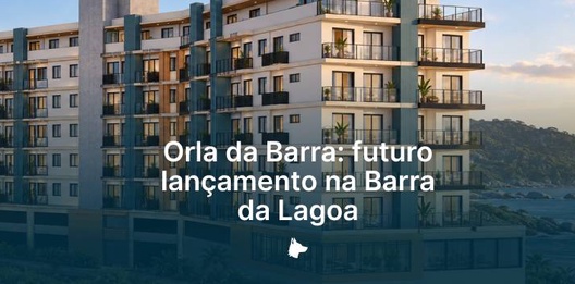 Orla da Barra Almare: conheça o futuro lançamento na Barra da Lagoa